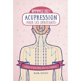 Acupression Pour Les Débutants - Libérer Et Équilibrer Son Flux D'énergie