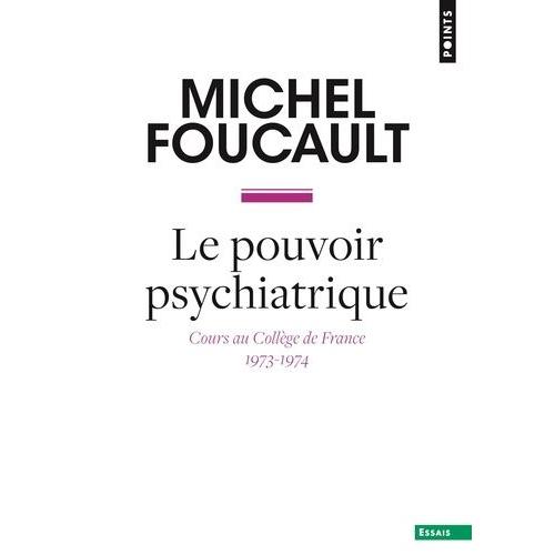 Le Pouvoir Psychiatrique - Cours Au Collège De France (1973-1974)