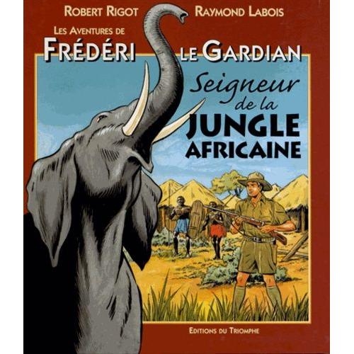 Les Aventures De Frédéri Le Gardian Tome 3 - Seigneur De La Jungle Africaine