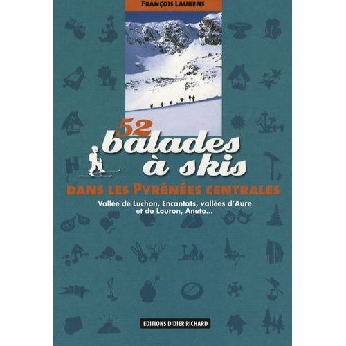 52 Balades À Skis Dans Les Pyrénées Centrales - Vallée De Luchon, Encantats, Vallées D'aure Et Du Louron, Aneto