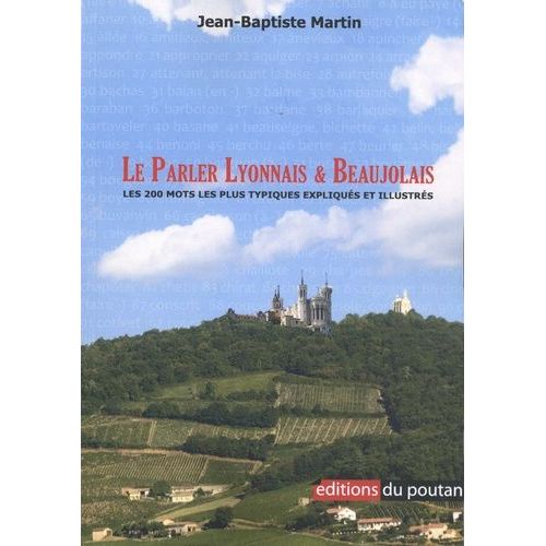 Le Parler Lyonnais & Beaujolais - Les Deux Cents Mots Les Plus Typiques Expliqués Et Illustrés