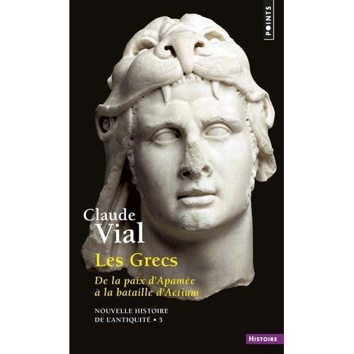 Nouvelle Histoire De L'antiquité - Tome 5, Les Grecs - De La Paix D'apamée À La Bataille D'actium - 188-31 Avant Jc
