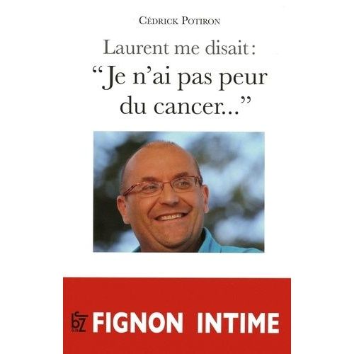 Laurent Me Disait : "Je N'ai Pas Peur Du Cancer