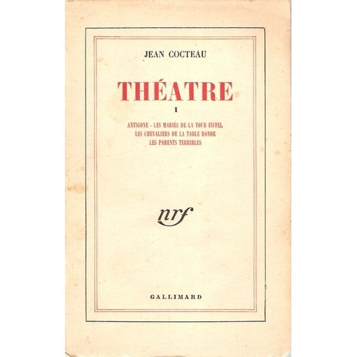 Théâtre Tome 1. Antigone. Les Mariés De La Tour Eiffel. Les Chevaliers De La Table Ronde. Les Parents Terribles
