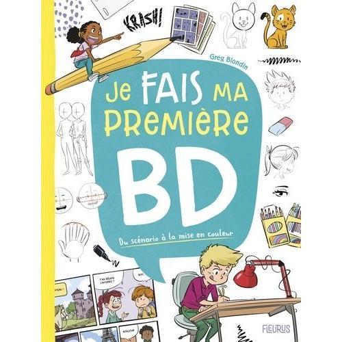 Je Fais Ma Première Bd - Du Scénario À La Mise En Couleur