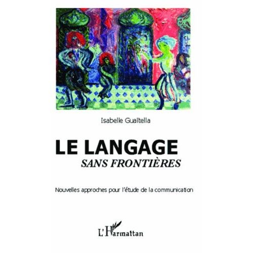 Le Langage Sans Frontières - Nouvelles Approches Pour L'étude De La Communication