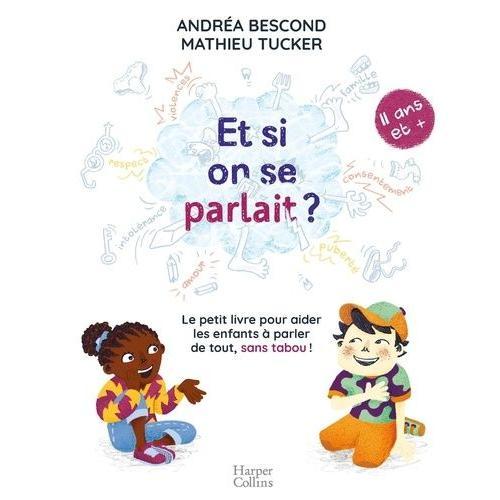 Et Si On Se Parlait ? - Le Petit Livre Pour Aider Les Enfants À Parler De Tout, Sans Tabou ! (11 Ans Et +)