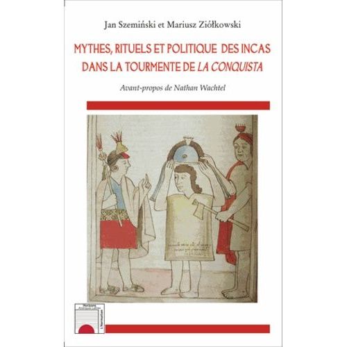 Mythes, Rituels Et Politique Des Incas Dans La Tourmente De La Conquista