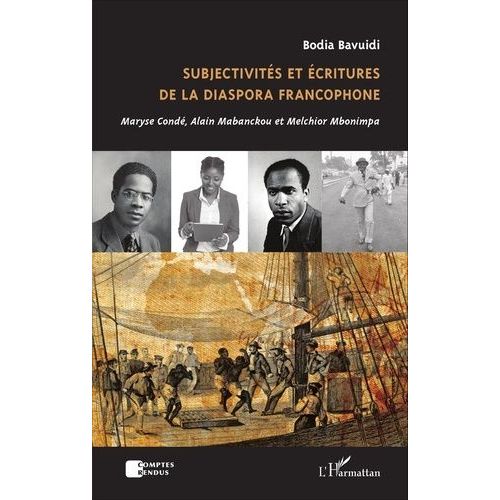 Subjectivités Et Écritures De La Diaspora Francophone - Maryse Condé, Alain Mabanckou Et Melchior Mbonimpa