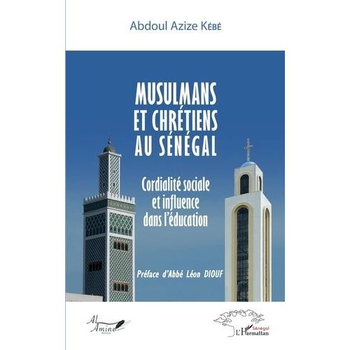 Musulmans Et Chrétiens Au Sénégal - Cordialité Sociale Et Influence Dans L'éducation