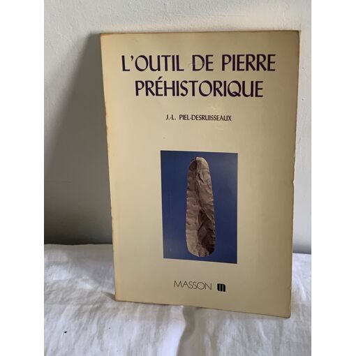 Edition Originale L’Outil De Pierre Préhistorique - J-L Piel-Desruisseaux - 1984