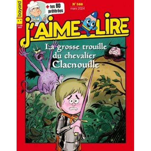 J'aime Lire N°566 - La Grosse Trouille Du Chevalier Clacnouille