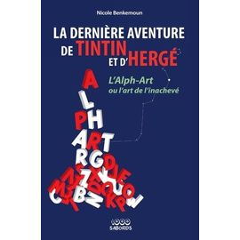La Dernière Aventure De Tintin Et D'hergé - L'alph-Art Ou L'art De L'inachevé