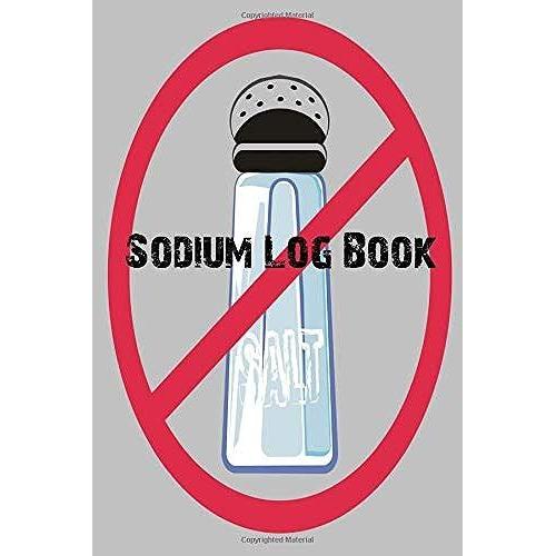 Sodium Log Book: Monitor Your Salt Intake And Other Nutritional Data With This Versatile And Portable 6 X 9 30-Day Record Book