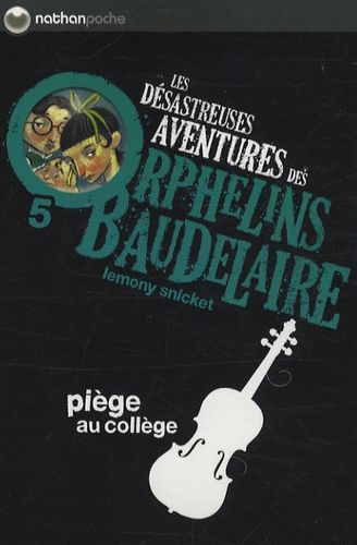 Les Désastreuses Aventures Des Orphelins Baudelaire Tome 5 - Piège Au Collège