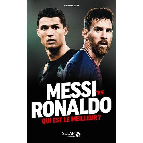 Messi Vs Ronaldo - Qui Est Le Meilleur ?