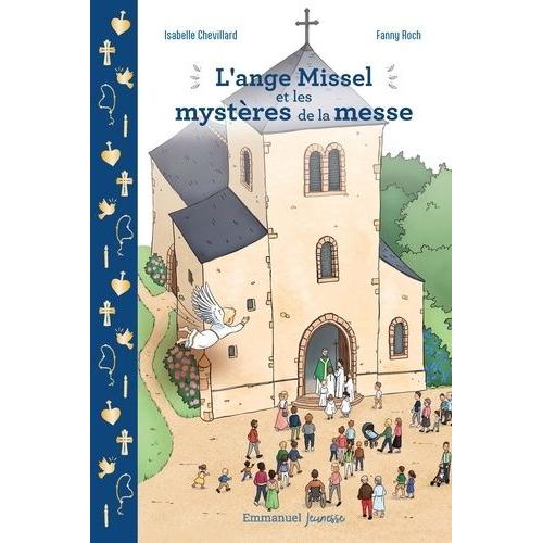 L'ange Missel Et Les Mystères De La Messe - Journal D'un Ange En Mission Spécial