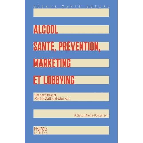 Alcool - Santé, Prévention, Marketing Et Lobbying