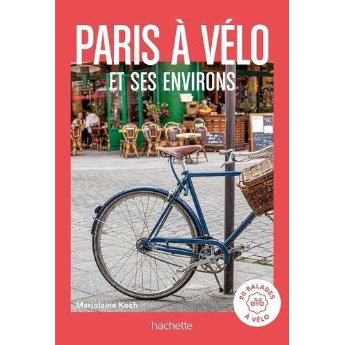 Paris À Vélo Et Environs - 20 Balades À Vélo