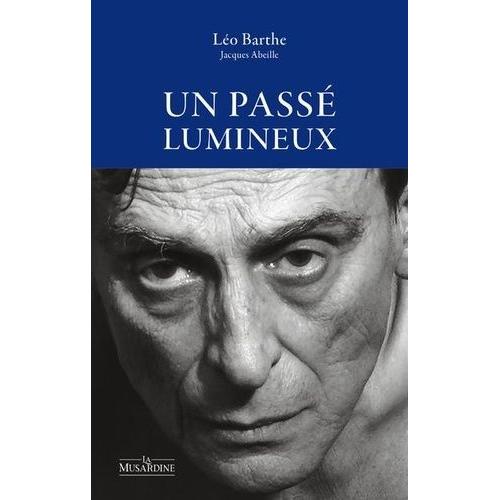 Un Passé Lumineux - Suivi De Pour Une Lecture Amoureuse