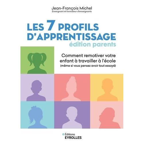 Les 7 Profils D'apprentissage, Édition Parents - Comment Remotiver Votre Enfant À Travailler À L'école (Même Si Vous Pensez Avoir Tout Essayé)