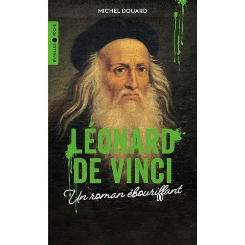 Léonard De Vinci - Un Roman Ébouriffant