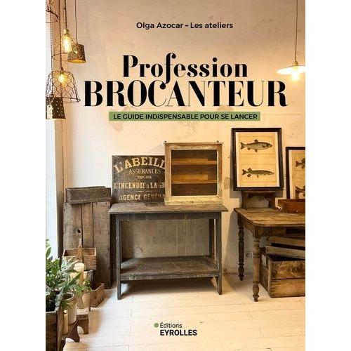 Profession Brocanteur - Le Guide Indispensable Pour Se Lancer