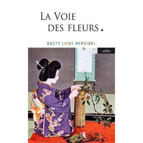 La Voie Des Fleurs - Le Zen Dans L'art Japonais Des Compositions Florales