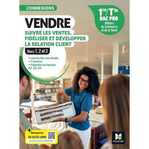 Vendre, Suivre Les Ventes, Fidéliser Et Développer La Relation Client 1re/Tle Bac Pro - Blocs 1, 2 Et 3