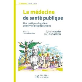 Médecine De Santé Publique - Une Pratique Singulière Au Service De La Santé Des Populations