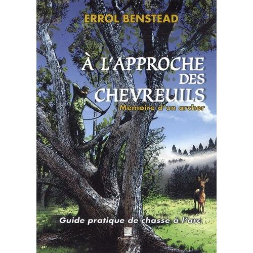 A L'approche Des Chevreuils - Mémoire D'un Archer - Guide Pratique De Chasse À L'arc