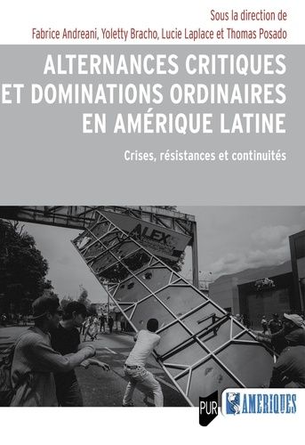 Alternances Critiques Et Dominations Ordinaires En Amérique Latine - Crises, Résistances Et Continuités