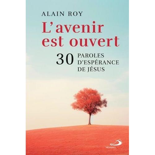 L'avenir Est Ouvert - 30 Paroles D'espérance De Jésus