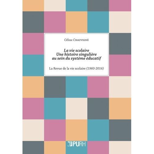 La Vie Scolaire : Une Histoire Singulière Au Sein Du Système Éducatif - La Revue De La Vie Scolaire (1960-2016)