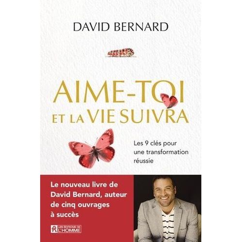 Aime-Toi Et La Vie Suivra - Les 9 Clés Pour Une Transformation Réussie