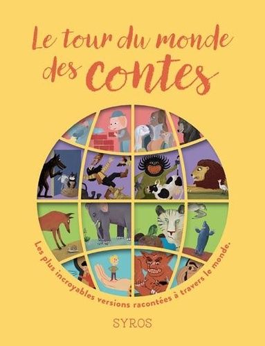 Le Tour Du Monde Des Contes - Les Plus Incroyables Versions De Quatre Grands Contes : Les Trois Petits Cochons, Les Musiciens De Brême, Le Lièvre Et La Tortue Et Tom Pouce Racontées À...