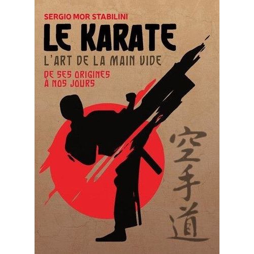 Le Karaté - L'art De La Main Vide De Ses Origines À Nos Jours