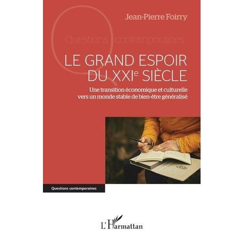 Le Grand Espoir Du Xxie Siècle - Une Transition Économique Et Culturelle Vers Un Monde Stable De Bien-Être Généralisé