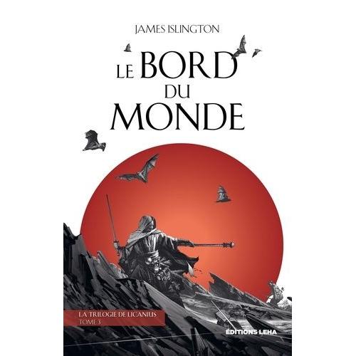 La Trilogie De Licanius Tome 3 - Le Bord Du Monde
