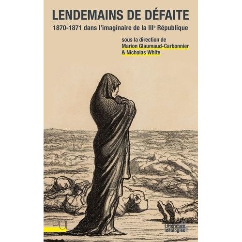 Lendemains De Défaite - 1870-1871 Dans L'imaginaire De La Iiie République