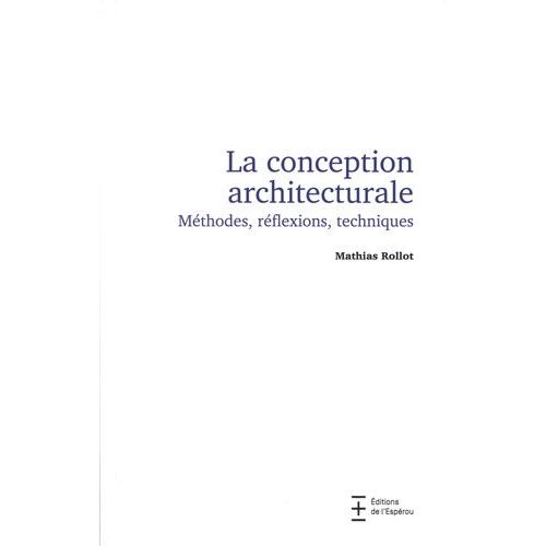 La Conception Architecturale - Méthode, Réflexions, Techniques