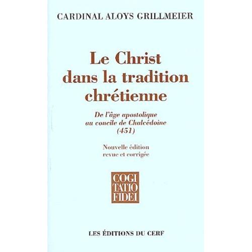 Le Christ Dans La Tradition Chrétienne - De L'âge Apostolique Au Concile De Chalcédoine (451)