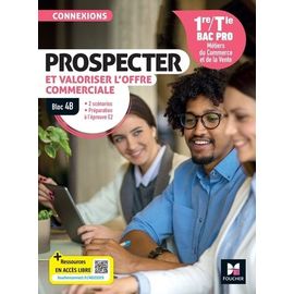Prospecter Et Valoriser L'offre Commerciale 1re/Tle Bac Pro - Bloc 4b
