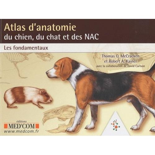 Atlas D'anatomie Du Chien, Du Chat Et Des Nac - Les Fondamentaux
