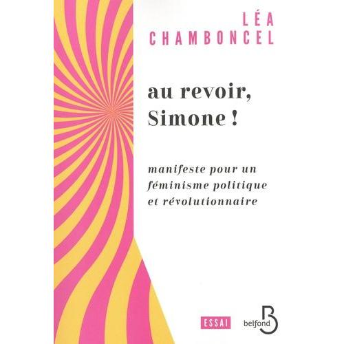 Au Revoir, Simone ! - Manifeste Pour Un Féminisme Politique Et Révolutionnaire