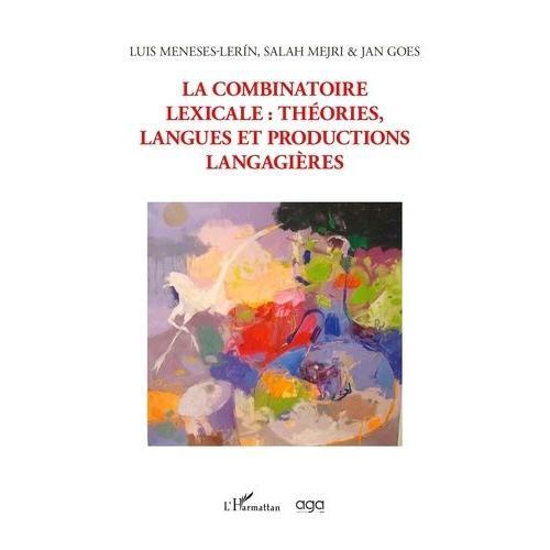La Combinatoire Lexicale : Théories, Langues Et Productions Langagières