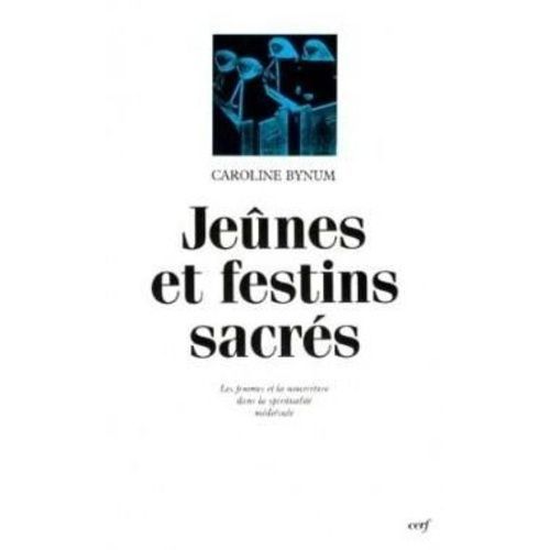 Jeûnes Et Festins Sacrés - Les Femmes Et La Nourriture Dans La Spiritualité Médiévale