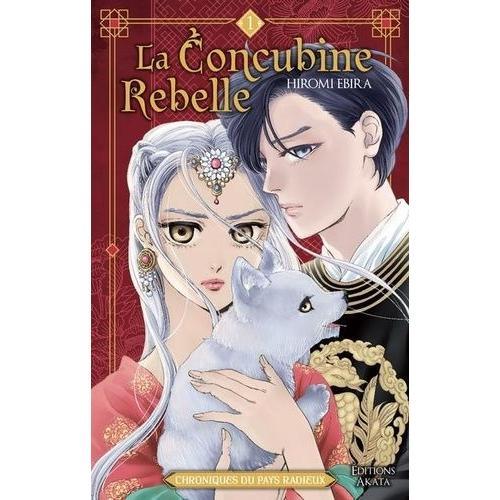 Concubine Rebelle (La) - Chroniques Du Pays Radieux - Tome 1