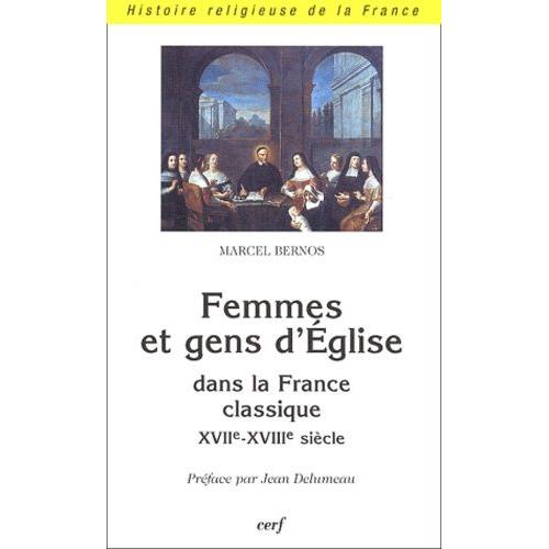 Femmes Et Gens D'eglise Dans La France Classique, Xviième-Xviiième Siècle