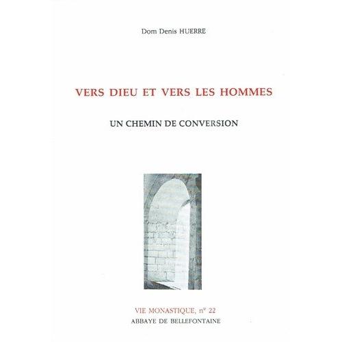 Vers Dieu Et Vers Les Hommes - Un Chemin De Conversion